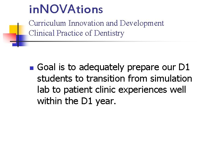 in. NOVAtions Curriculum Innovation and Development Clinical Practice of Dentistry n Goal is to in. NOVAtions Curriculum Innovation and Development Clinical Practice of Dentistry n Goal is to