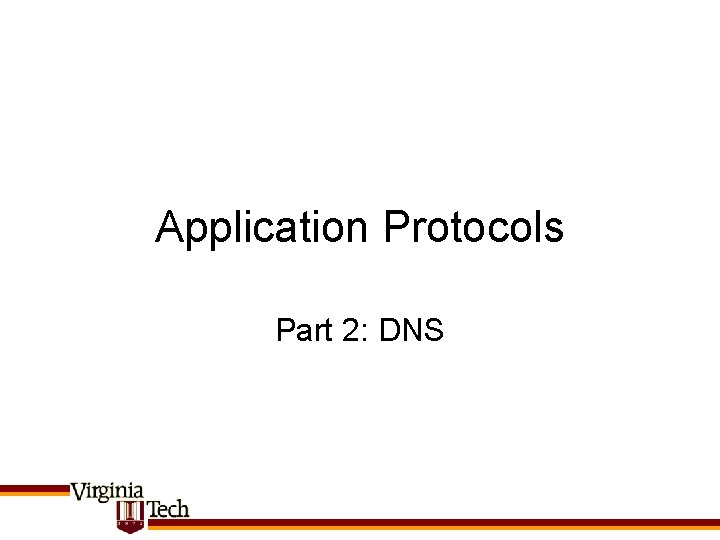 Application Protocols Part 2: DNS Application Protocols Part 2: DNS