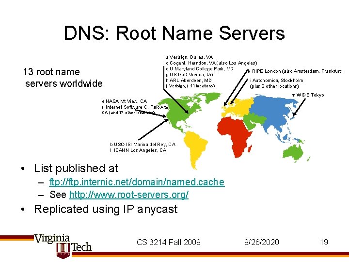 DNS: Root Name Servers a Verisign, Dulles, VA c Cogent, Herndon, VA (also Los DNS: Root Name Servers a Verisign, Dulles, VA c Cogent, Herndon, VA (also Los