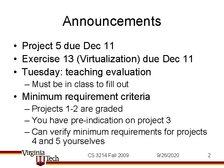 Announcements • Project 5 due Dec 11 • Exercise 13 (Virtualization) due Dec 11 Announcements • Project 5 due Dec 11 • Exercise 13 (Virtualization) due Dec 11
