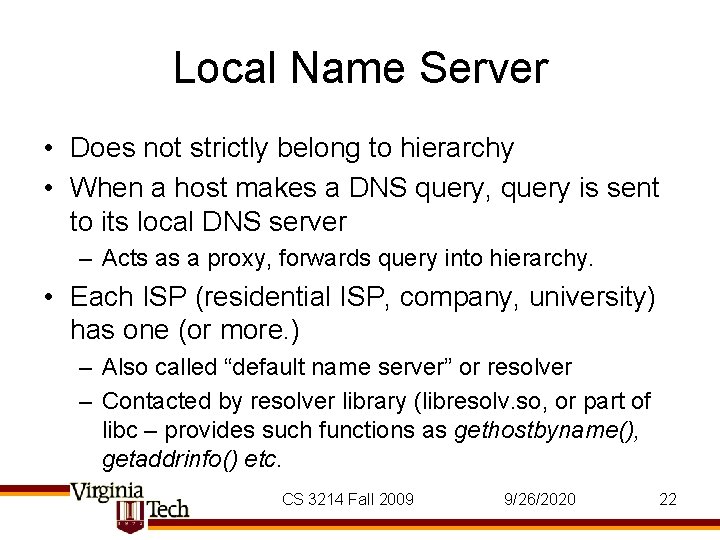 Local Name Server • Does not strictly belong to hierarchy • When a host Local Name Server • Does not strictly belong to hierarchy • When a host