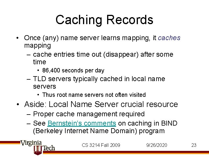 Caching Records • Once (any) name server learns mapping, it caches mapping – cache Caching Records • Once (any) name server learns mapping, it caches mapping – cache