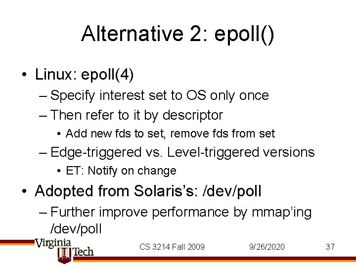Alternative 2: epoll() • Linux: epoll(4) – Specify interest set to OS only once Alternative 2: epoll() • Linux: epoll(4) – Specify interest set to OS only once
