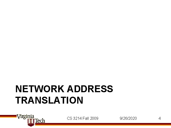 NETWORK ADDRESS TRANSLATION CS 3214 Fall 2009 9/26/2020 4 NETWORK ADDRESS TRANSLATION CS 3214 Fall 2009 9/26/2020 4