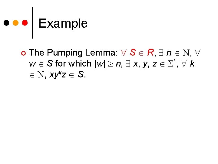 Example ¢ The Pumping Lemma: S R, n N, w S for which |w|