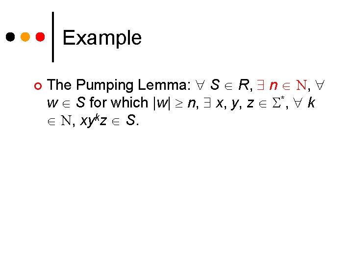 Example ¢ The Pumping Lemma: S R, n N, w S for which |w|