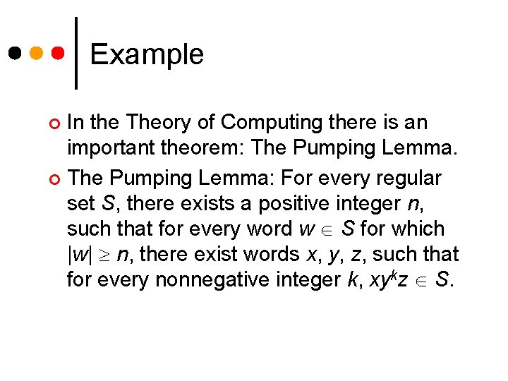 Example In the Theory of Computing there is an important theorem: The Pumping Lemma.