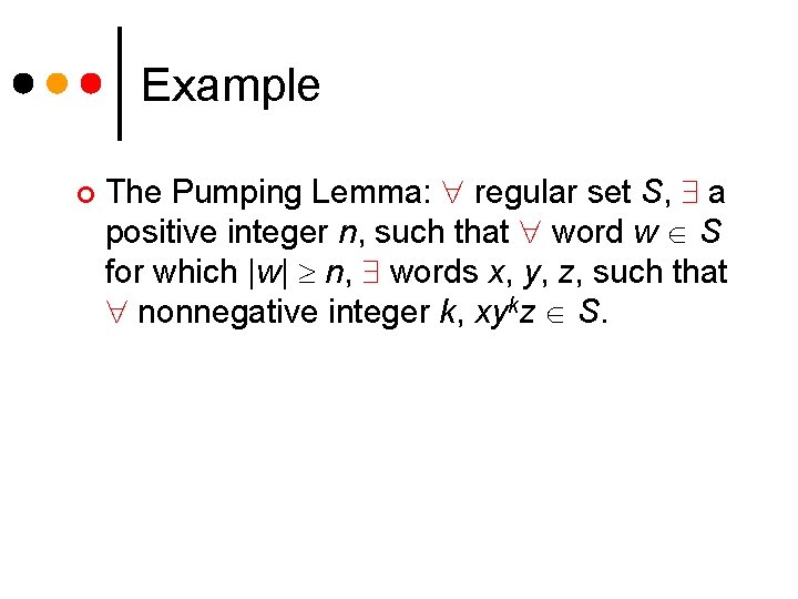 Example ¢ The Pumping Lemma: regular set S, a positive integer n, such that