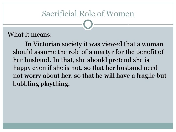 Sacrificial Role of Women What it means: In Victorian society it was viewed that