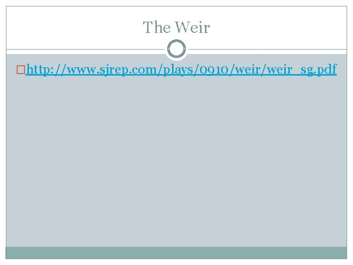 The Weir �http: //www. sjrep. com/plays/0910/weir_sg. pdf 