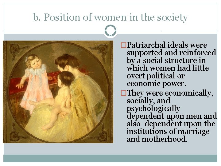 b. Position of women in the society �Patriarchal ideals were supported and reinforced by
