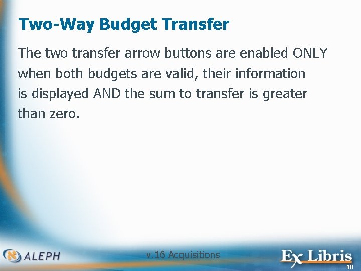 Two-Way Budget Transfer The two transfer arrow buttons are enabled ONLY when both budgets