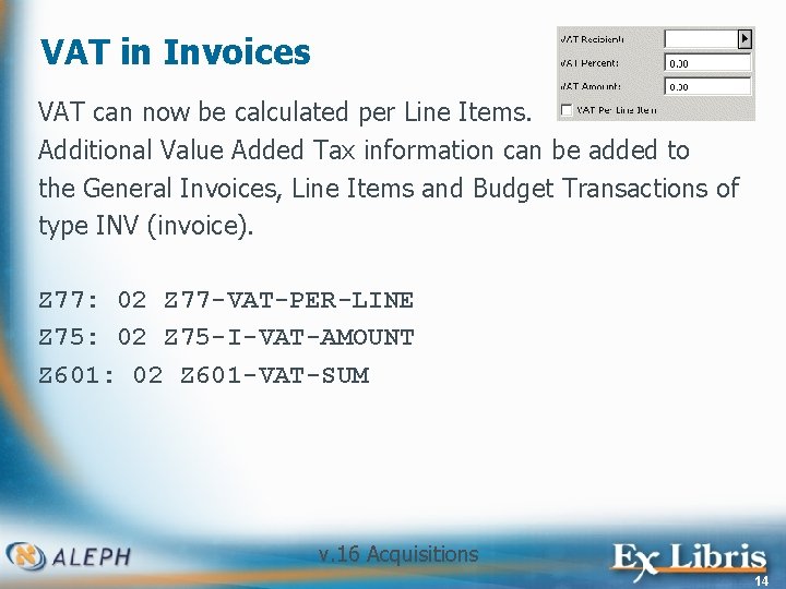 VAT in Invoices VAT can now be calculated per Line Items. Additional Value Added