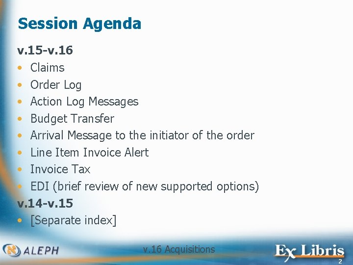 Session Agenda v. 15 -v. 16 • Claims • Order Log • Action Log