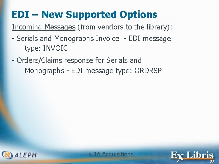 EDI – New Supported Options Incoming Messages (from vendors to the library): - Serials
