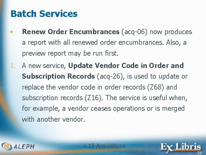 Batch Services • Renew Order Encumbrances (acq-06) now produces a report with all renewed