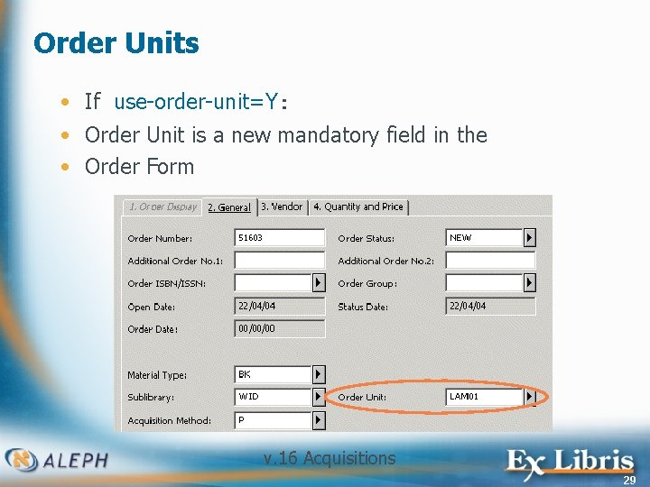 Order Units • If use-order-unit=Y: • Order Unit is a new mandatory field in