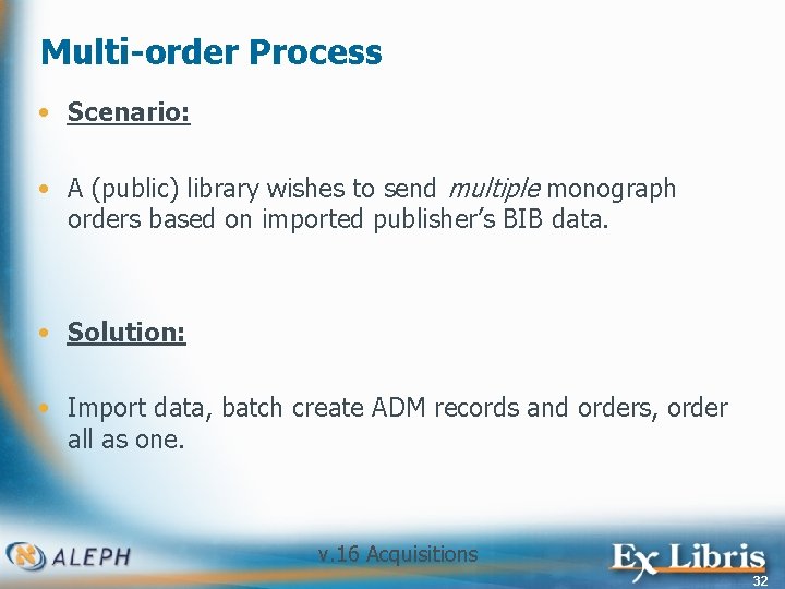 Multi-order Process • Scenario: • A (public) library wishes to send multiple monograph orders
