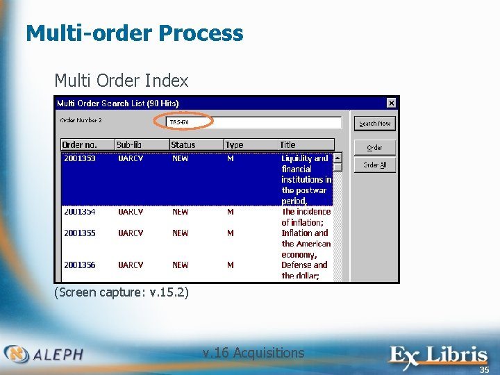 Multi-order Process Multi Order Index (Screen capture: v. 15. 2) v. 16 Acquisitions 35