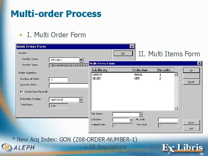 Multi-order Process • I. Multi Order Form II. Multi Items Form * New Acq