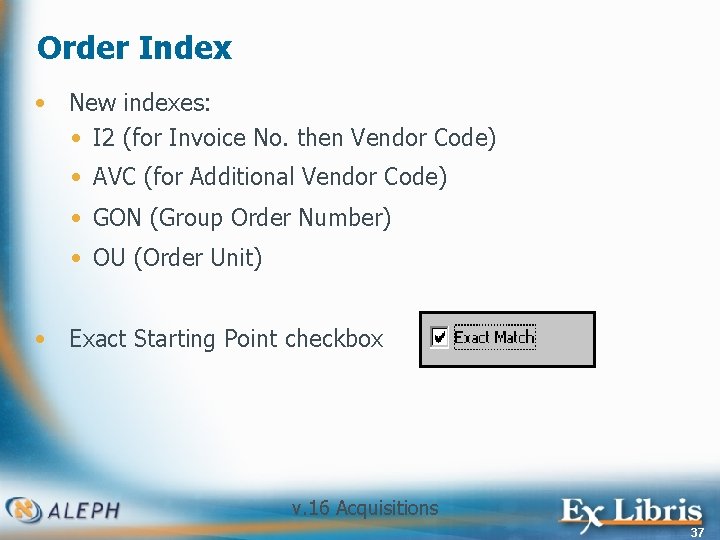 Order Index • New indexes: • I 2 (for Invoice No. then Vendor Code)