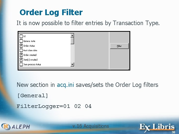 Order Log Filter It is now possible to filter entries by Transaction Type. New