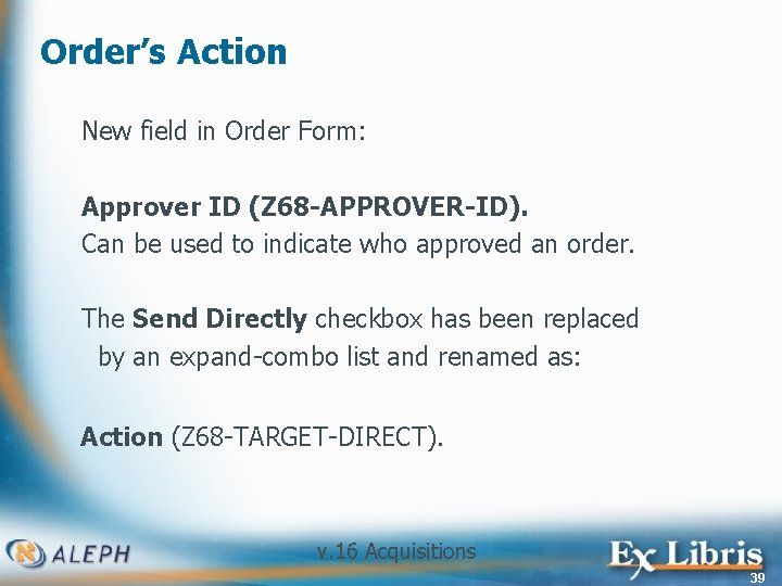 Order’s Action New field in Order Form: Approver ID (Z 68 -APPROVER-ID). Can be