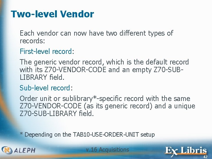 Two-level Vendor Each vendor can now have two different types of records: First-level record: