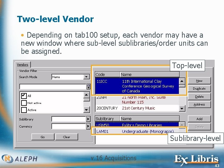 Two-level Vendor • Depending on tab 100 setup, each vendor may have a new