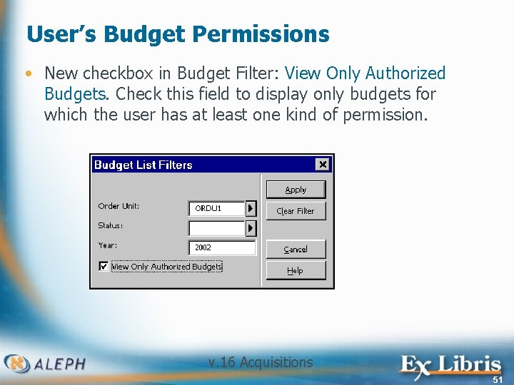 User’s Budget Permissions • New checkbox in Budget Filter: View Only Authorized Budgets. Check