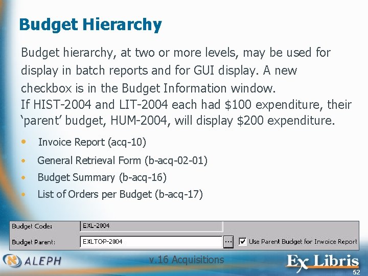 Budget Hierarchy Budget hierarchy, at two or more levels, may be used for display