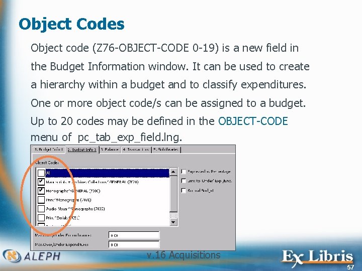 Object Codes Object code (Z 76 -OBJECT-CODE 0 -19) is a new field in