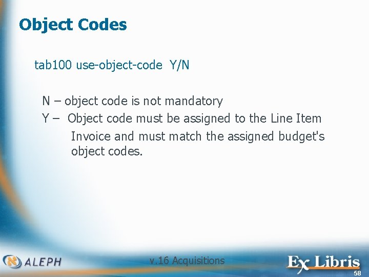 Object Codes tab 100 use-object-code Y/N N – object code is not mandatory Y