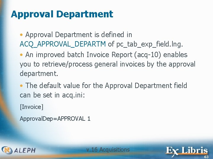 Approval Department • Approval Department is defined in ACQ_APPROVAL_DEPARTM of pc_tab_exp_field. lng. • An