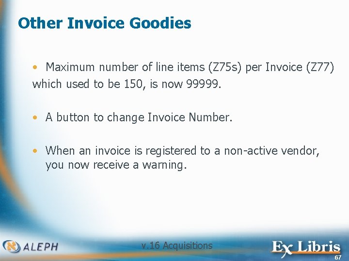 Other Invoice Goodies • Maximum number of line items (Z 75 s) per Invoice