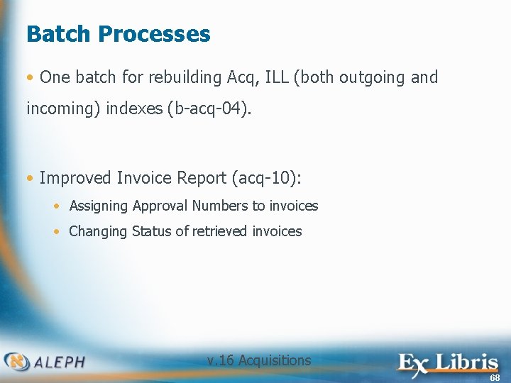 Batch Processes • One batch for rebuilding Acq, ILL (both outgoing and incoming) indexes