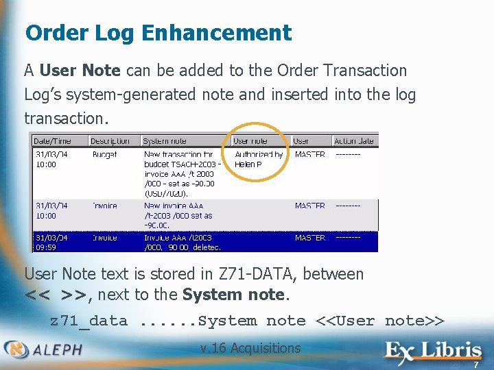 Order Log Enhancement A User Note can be added to the Order Transaction Log’s