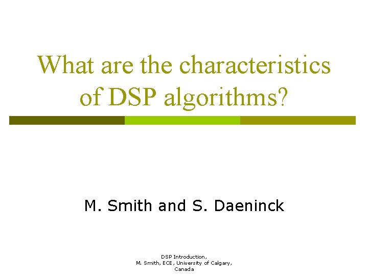 What are the characteristics of DSP algorithms? M. Smith and S. Daeninck DSP Introduction,