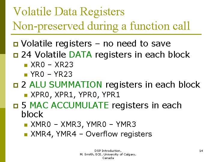 Volatile Data Registers Non-preserved during a function call Volatile registers – no need to