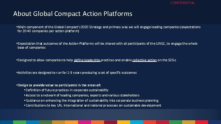 CONFIDENTIAL About Global Compact Action Platforms • Main component of the Global Compact’s 2020