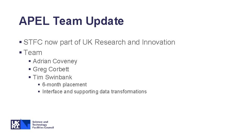 APEL Team Update § STFC now part of UK Research and Innovation § Team