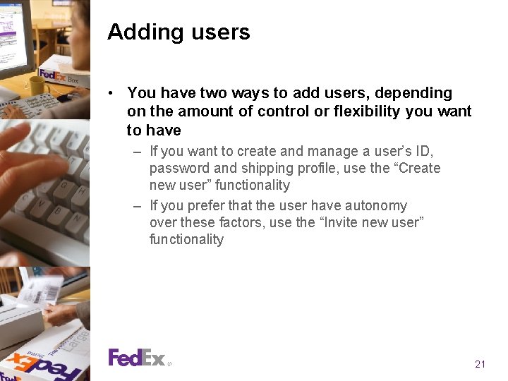 Adding users • You have two ways to add users, depending on the amount