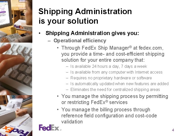 Shipping Administration is your solution • Shipping Administration gives you: – Operational efficiency •