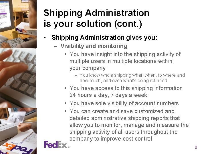 Shipping Administration is your solution (cont. ) • Shipping Administration gives you: – Visibility