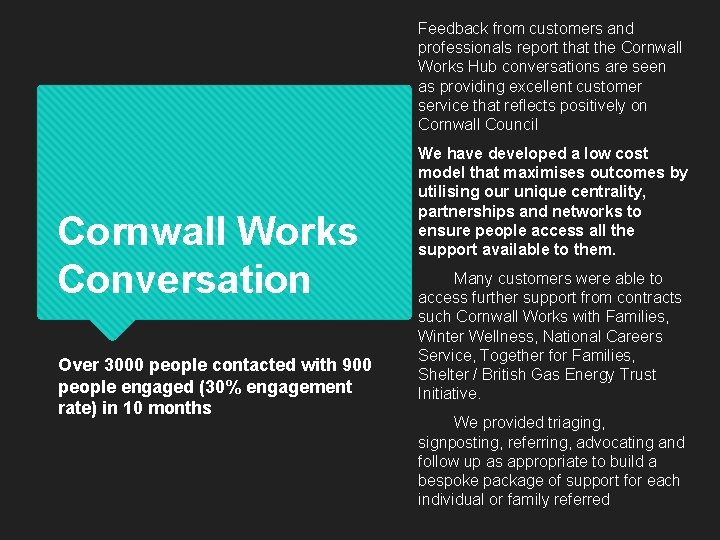 Feedback from customers and professionals report that the Cornwall Works Hub conversations are seen Feedback from customers and professionals report that the Cornwall Works Hub conversations are seen