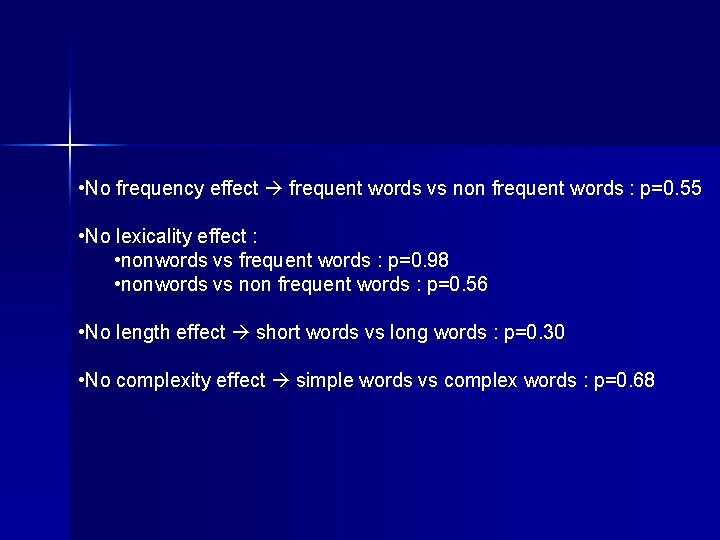  • No frequency effect frequent words vs non frequent words : p=0. 55