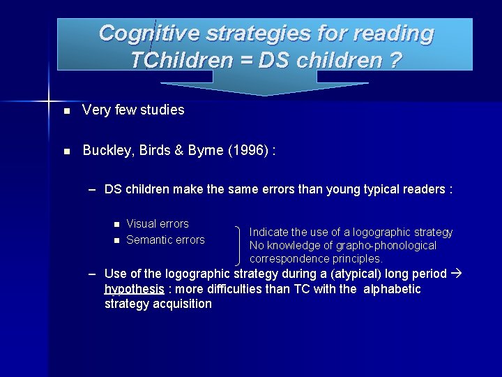 Cognitive strategies for reading TChildren = DS children ? n Very few studies n