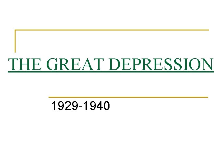 THE GREAT DEPRESSION 1929 -1940 