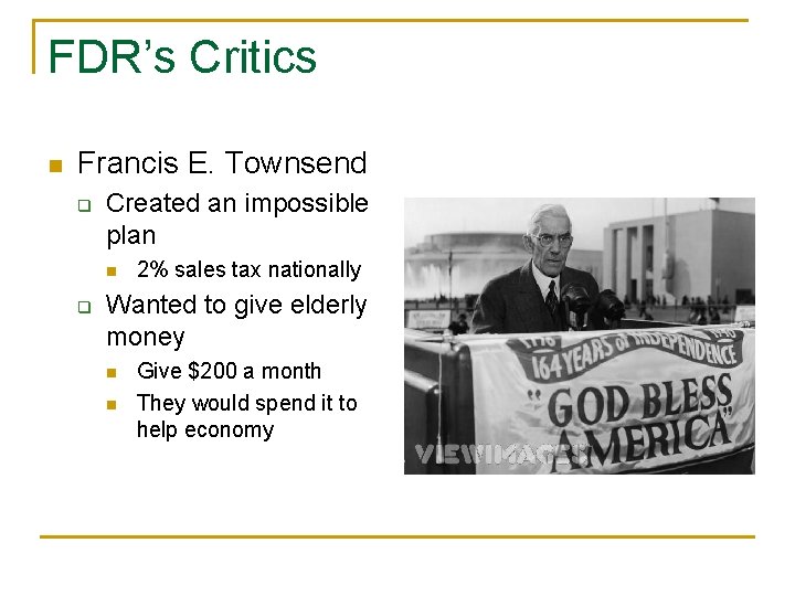 FDR’s Critics n Francis E. Townsend q Created an impossible plan n q 2%