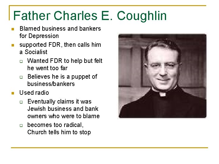 Father Charles E. Coughlin n Blamed business and bankers for Depression supported FDR, then